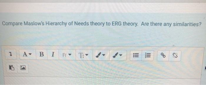 Compare Maslow's Hierarchy of Needs theory to ERG