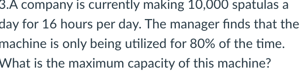 3.A company is currently making 10,000 spatulas a