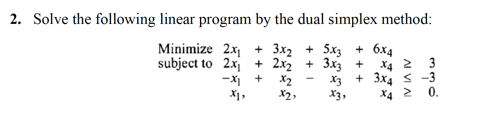 2. Solve the following linear program by the dual