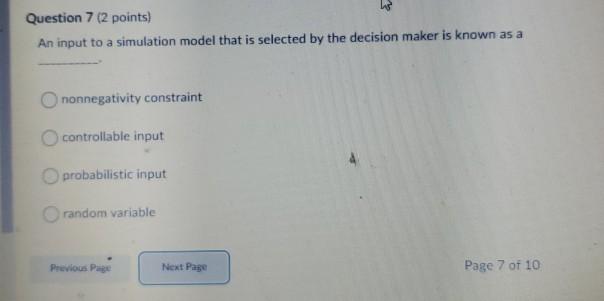 Question 7 (2 points) An input to a simulation