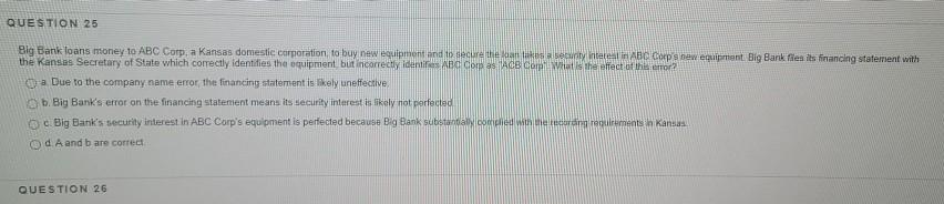 QUESTION 25 Big Bank loans money to ABC Corp. a