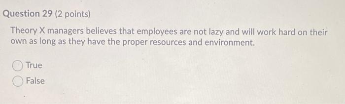 Question 29 (2 points) Theory X managers believes