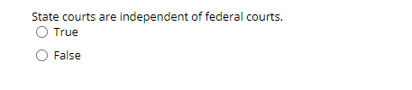 State courts are independent of federal courts.