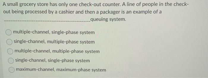 A small grocery store has only one check-out