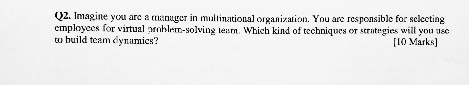 Q2. Imagine you are a manager in multinational