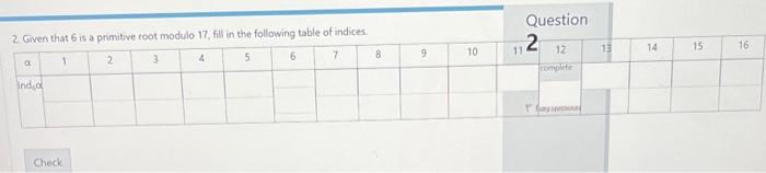 given that 6 is a primitive root module 17 fill