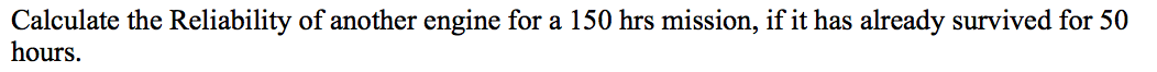 Given Calculate the Reliability of another engine