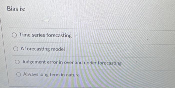 Bias is: Time series forecasting A forecasting
