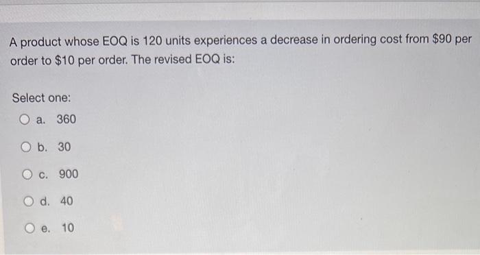 A product whose EOQ is 120 units experiences a