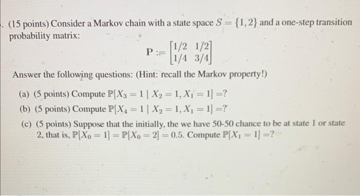 (15 points) Consider a Markov chain with a state