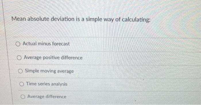 Mean absolute deviation is a simple way of