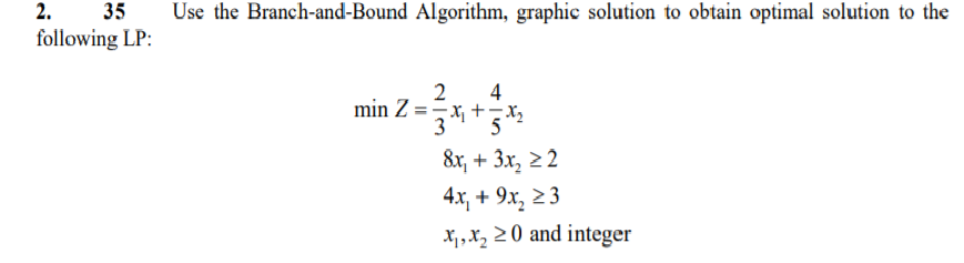 2. 35 following LP: Use the Branch-and-Bound
