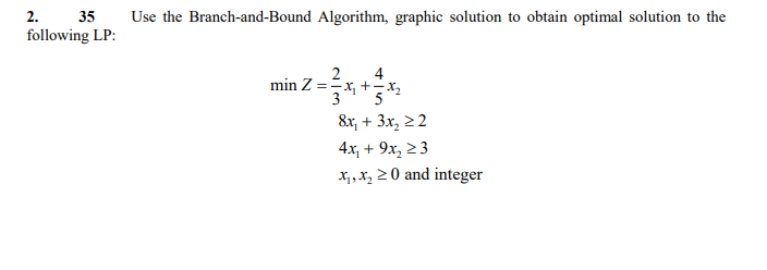 2. 2. 35 following LP: Use the Branch-and-Bound