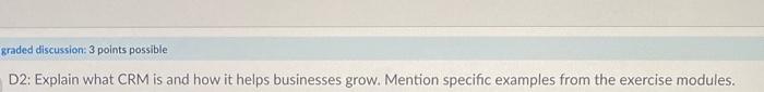 graded discussion: 3 points possible D2: Explain