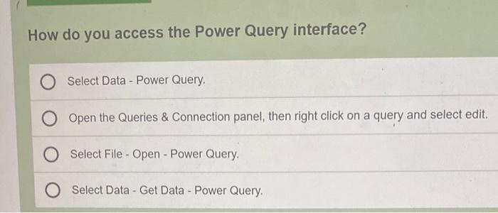 How do you access the Power Query interface? O