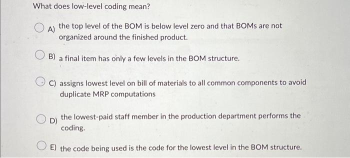 What does low-level coding mean? A) the top level