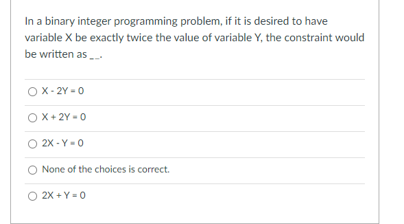 In a binary integer programming problem, if it is