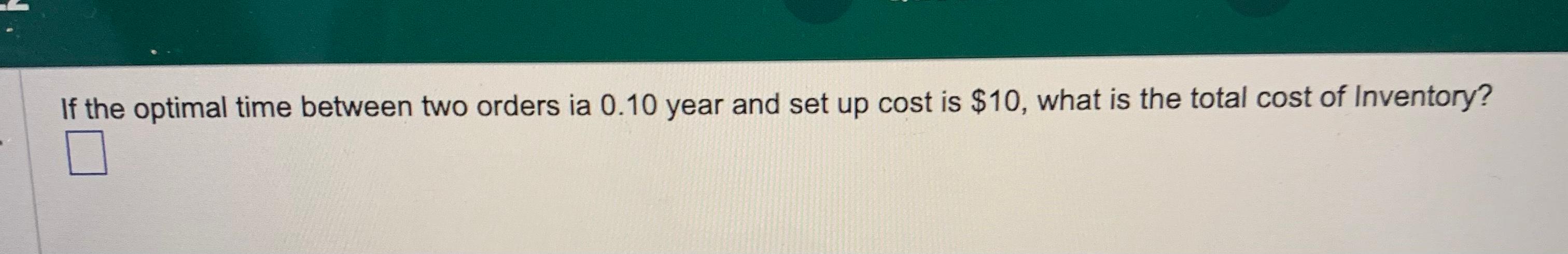 If the optimal time between two orders ia 0.10