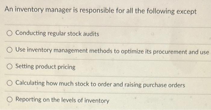 An inventory manager is responsible for all the