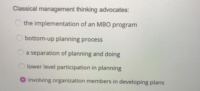 Classical management thinking advocates: the