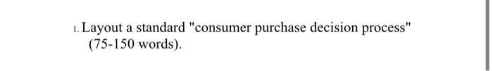 1. Layout a standard "consumer purchase decision