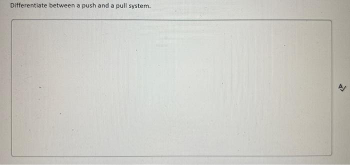 Differentiate between a push and a pull system
