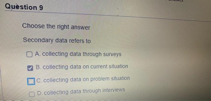 Question 9 Choose the right answer Secondary data