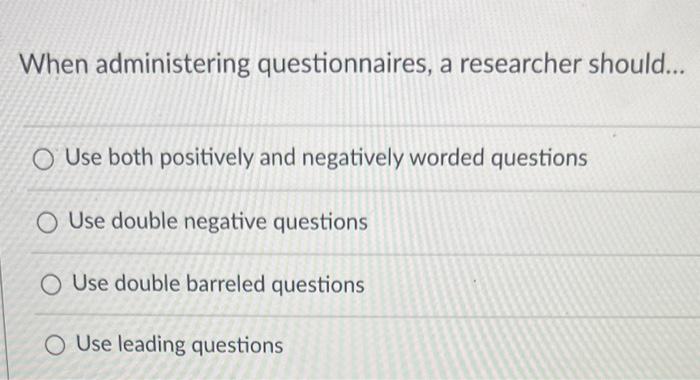 When administering questionnaires, a researcher