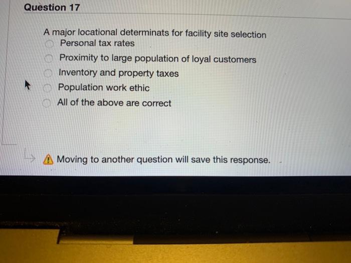 Question 17 A major locational determinats for