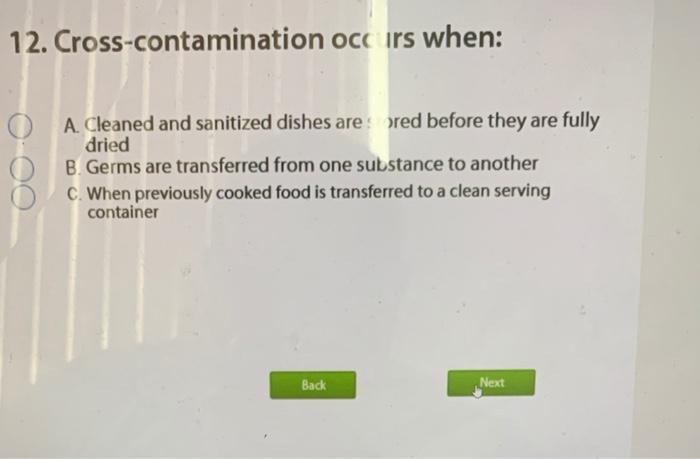 12. Cross-contamination occ irs when: O A Cleaned