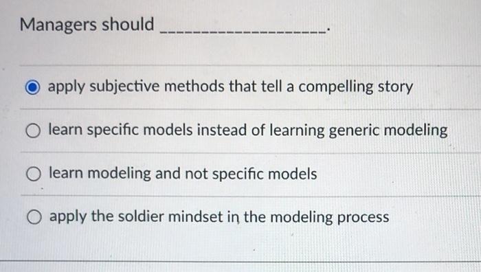Managers should O apply subjective methods that