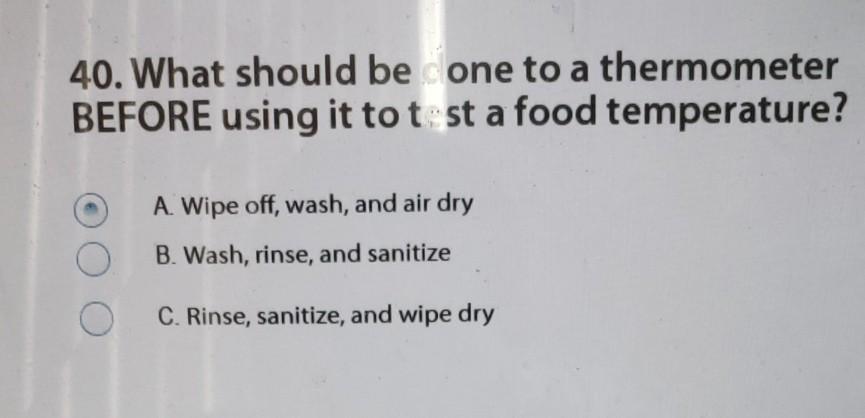 40. What should be one to a thermometer BEFORE