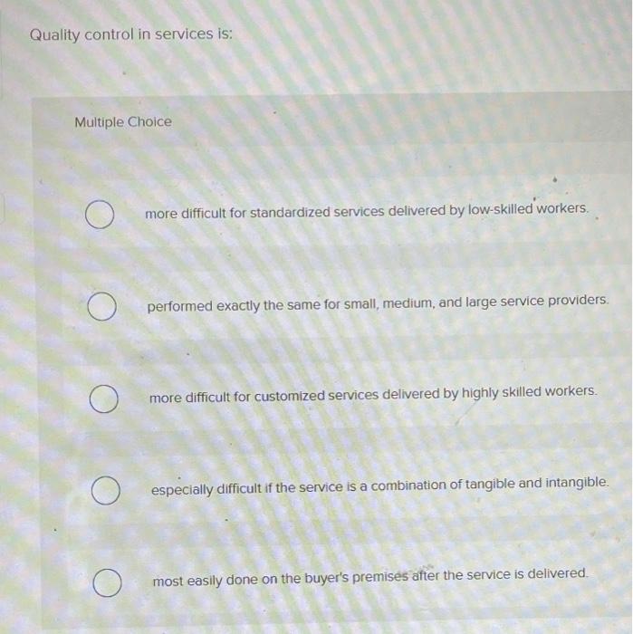 Quality control in services is: Multiple Choice