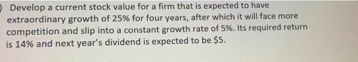 Develop a current stock value for a firm that is