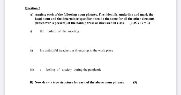 Question 3 A) Analyse each of the following noun