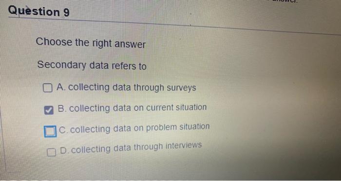 Question 9 Choose the right answer Secondary data
