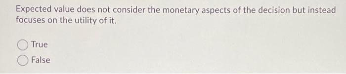 Expected value does not consider the monetary