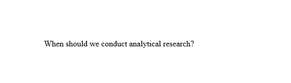 Subject: Business Research When should we conduct