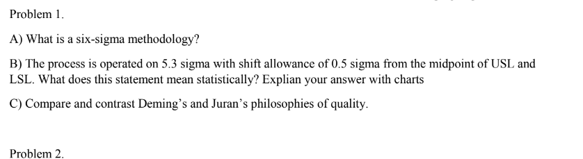 Problem 1. A) What is a six-sigma methodology? B)