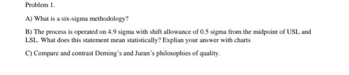 Problem 1. A) What is a six-sigma methodology? B)