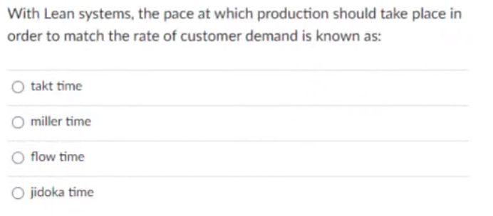 With Lean systems, the pace at which production