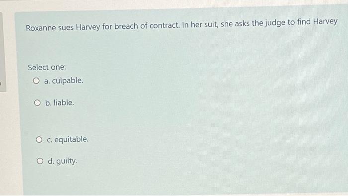 Roxanne sues Harvey for breach of contract. In