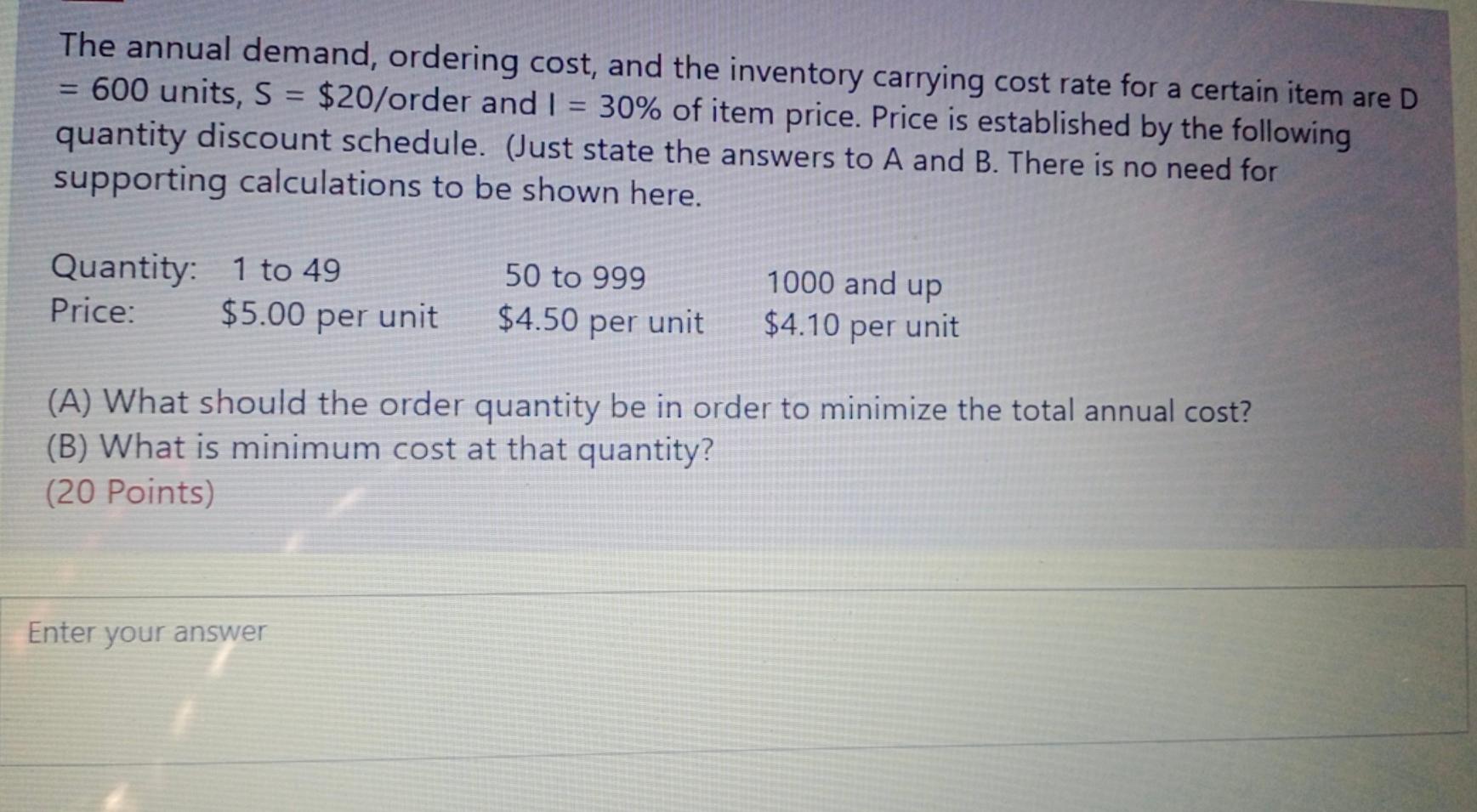 The annual demand, ordering cost, and the