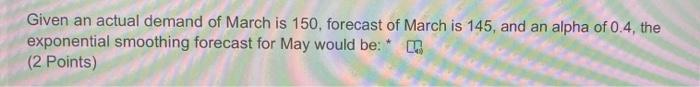 Given an actual demand of March is 150, forecast
