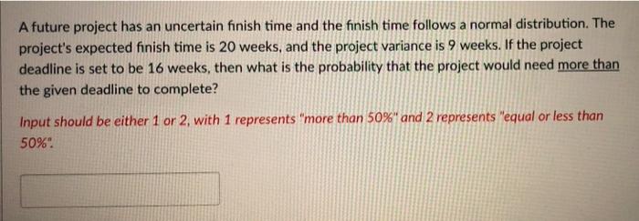 A future project has an uncertain finish time and