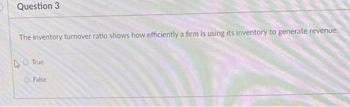 Question 3 The inventory turnover ratio shows how