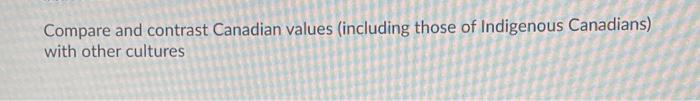 Compare and contrast Canadian values (including