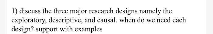 1) discuss the three major research designs