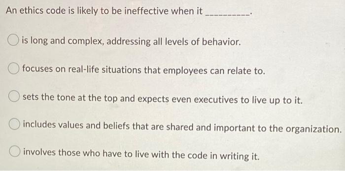 An ethics code is likely to be ineffective when