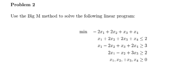 Problem 2 Use the Big M method to solve the